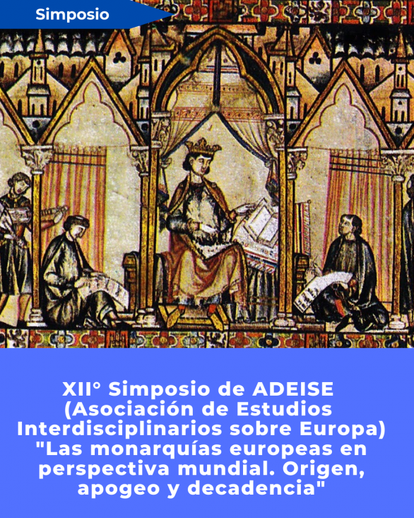 imagen XII° Simposio de ADEISE (Asociación de Estudios Interdisciplinarios sobre Europa): "Las monarquías europeas en perspectiva mundial. Origen, apogeo y decadencia"