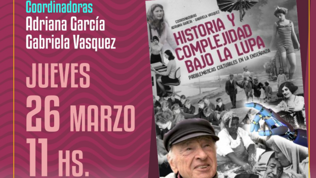 imagen Presentación del libro "Historia y Complejidad bajo la lupa. Problemáticas culturales en la enseñanza"