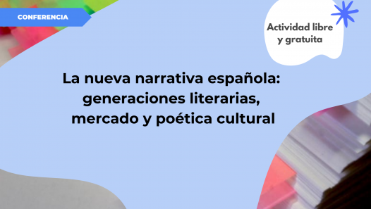 imagen Conferencia: "La nueva narrativa española: generaciones literarias, mercado y poética cultural"
