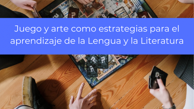 imagen Juego y arte como estrategias para el aprendizaje de la Lengua y la Literatura