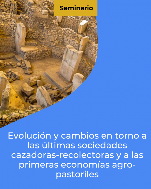 imagen Se abordará la evolución de las últimas sociedades cazadoras-recolectoras y las primeras economías agro-pastoriles en un seminario