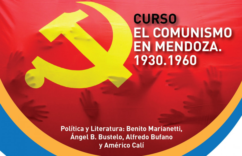 imagen Curso "El Comunismo en Mendoza. 1930.1960. Política y Literatura: Benito Marianetti, Ángel B. Bustelo, Alfredo Bufano y Américo Calí"