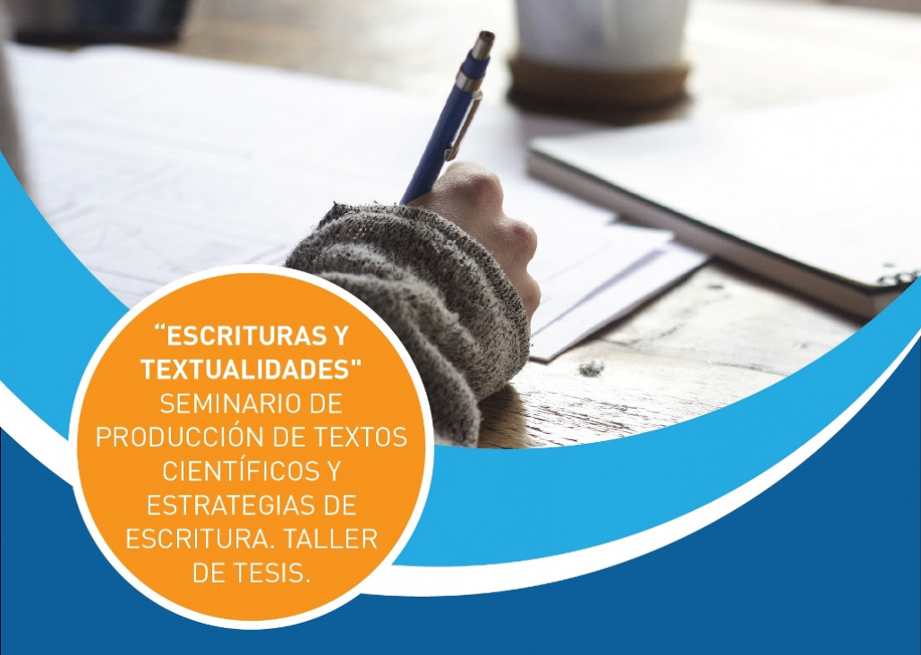 imagen ​"Escrituras y textualidades". Seminario de Producción de Textos Científicos y Estrategias de Escritura. Taller de Tesis.