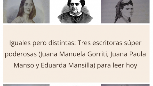 imagen Iguales pero distintas: Tres escritoras súper poderosas (Juana Manuela Gorriti, Juana Paula Manso y Eduarda  Mansilla) para leer hoy