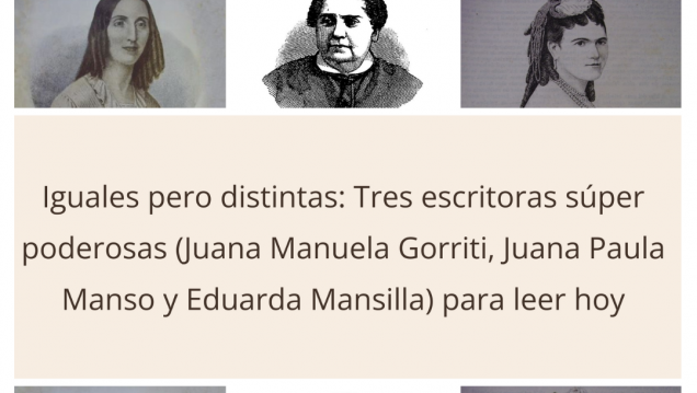imagen Iguales pero distintas: Tres escritoras súper poderosas (Juana Manuela Gorriti, Juana Paula Manso y Eduarda  Mansilla) para leer hoy