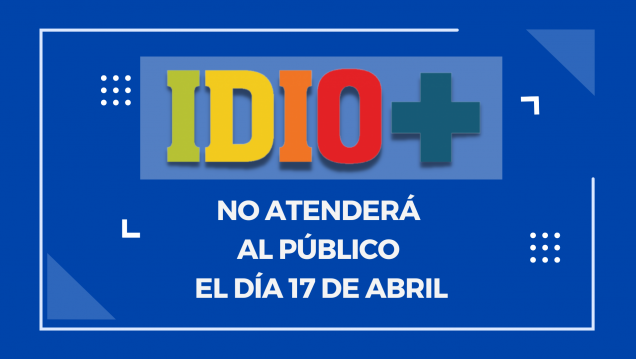 imagen IDIO+ informa: No se atenderá al público durante el día lunes 17 de abril