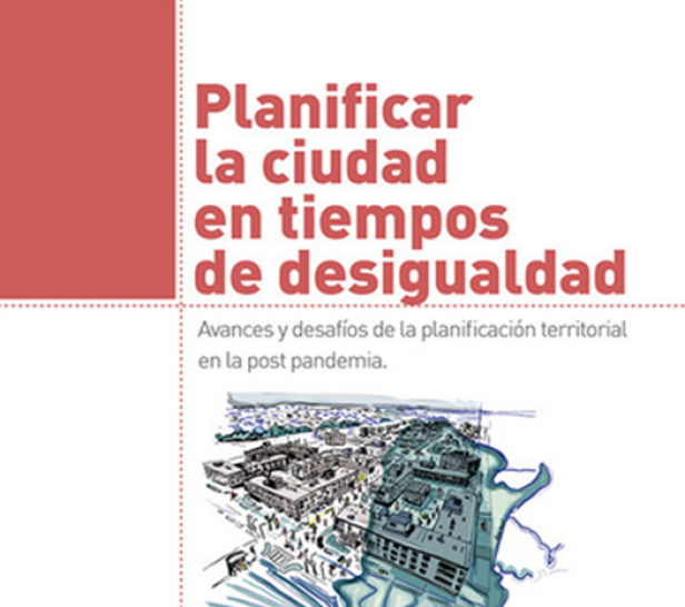 imagen Se presentó el libro "Planificar la ciudad en tiempos de desigualdad. Avances y desafíos de la planificación territorial en la post pandemia"