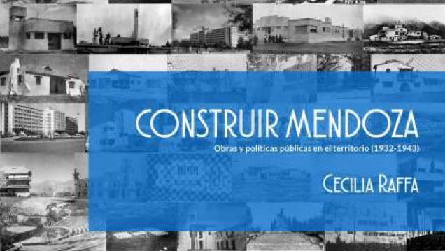 imagen Construir Mendoza: una historia de nuestra arquitectura y nuestro espacio públicos